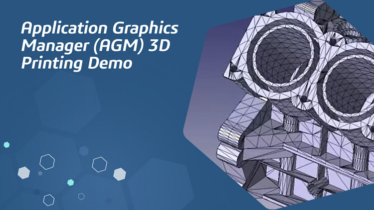 Application Graphics Manager (AGM) 3D Printing Demo