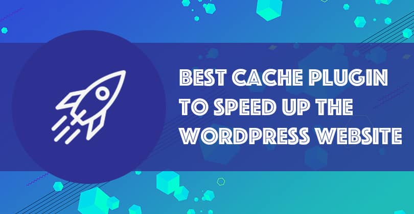 5 Best WordPress Cache Plugins to Speed Up WordPress Website for 2022