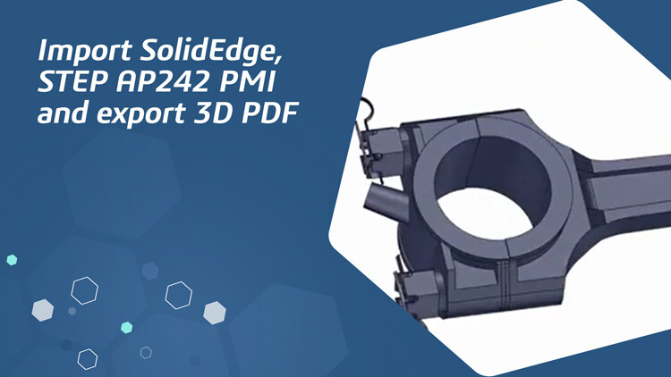 Import SolidEdge, STEP AP242 PMI and export 3D PDF