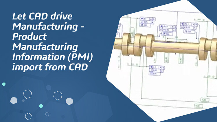 Let CAD drive Manufacturing - Product Manufacturing Information (PMI) import from CAD
