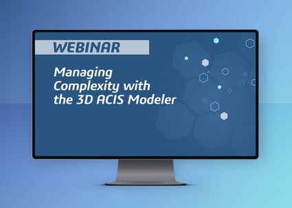 managing-complexity-ACIS-Modeler-webinar-featured-image