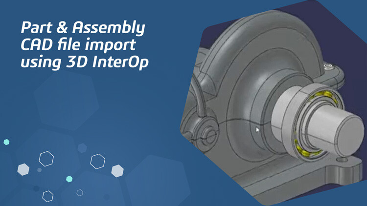 Part & Assembly CAD file import using 3D InterOp