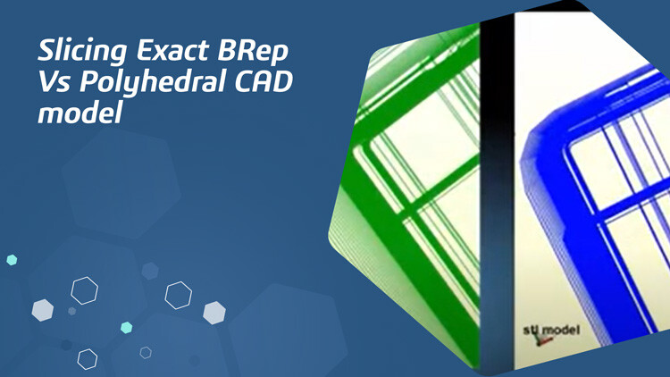 Slicing Exact BRep Vs Polyhedral CAD model