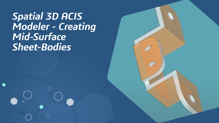 Spatial 3D ACIS Modeler - Creating Mid-Surface Sheet-Bodies